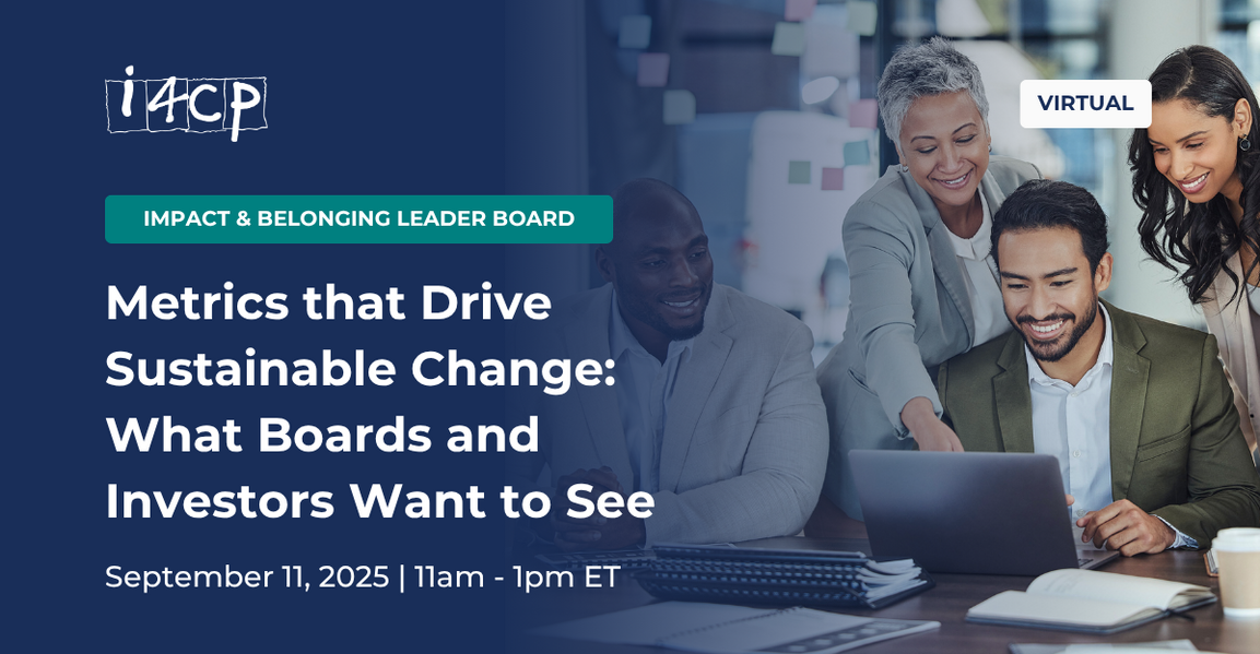 i4cp Impact & Belonging Leader Board Virtual Meeting - Metrics that Drive Sustainable Change: What Boards and Investors Want to See