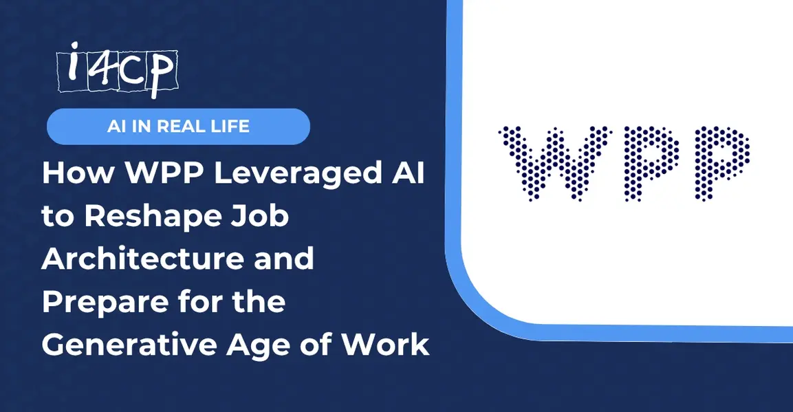 How WPP Leveraged AI to Reshape Job Architecture and Prepare for the Generative Age of Work