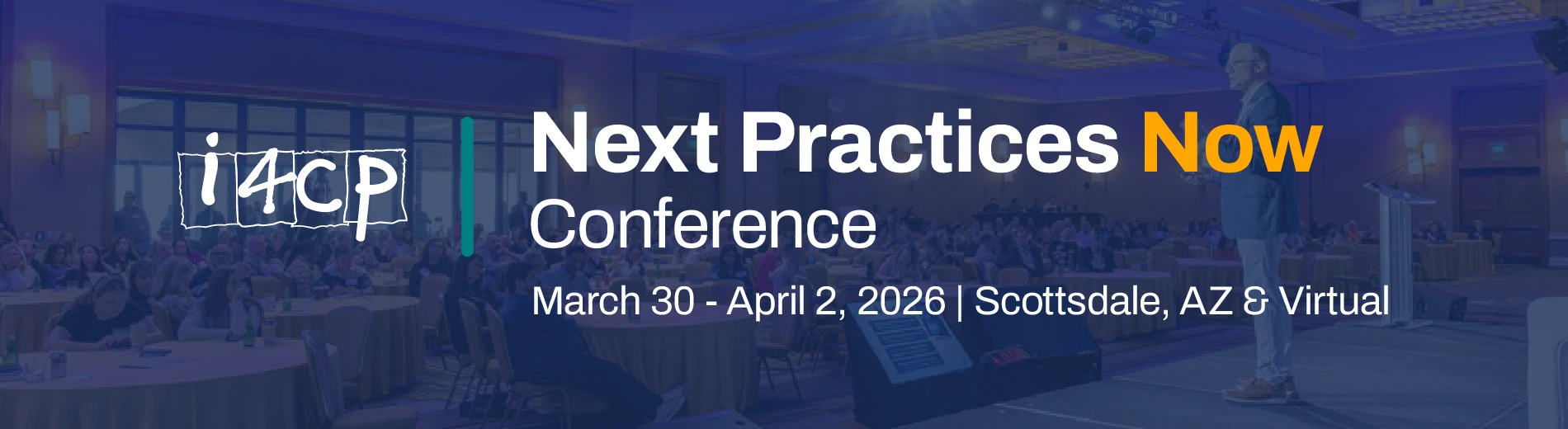 i4cp's 2026 Next Practices Now Conference - March 30 - April 2, 2026 in Scottsdale, AZ