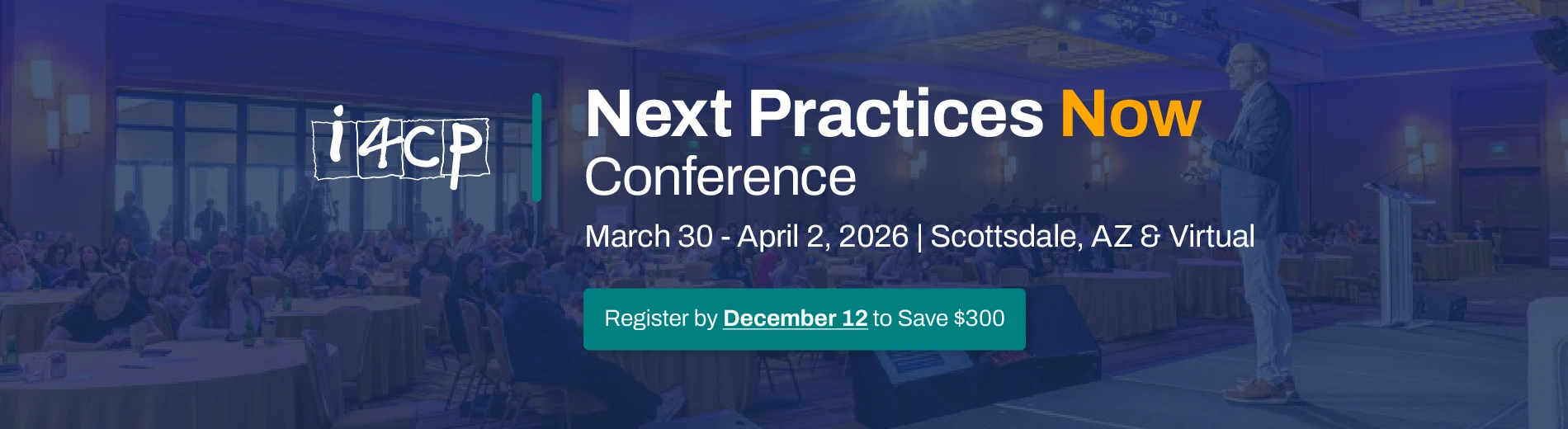 i4cp's 2026 Next Practices Now Conference - March 30 - April 2, 2026 in Scottsdale, AZ