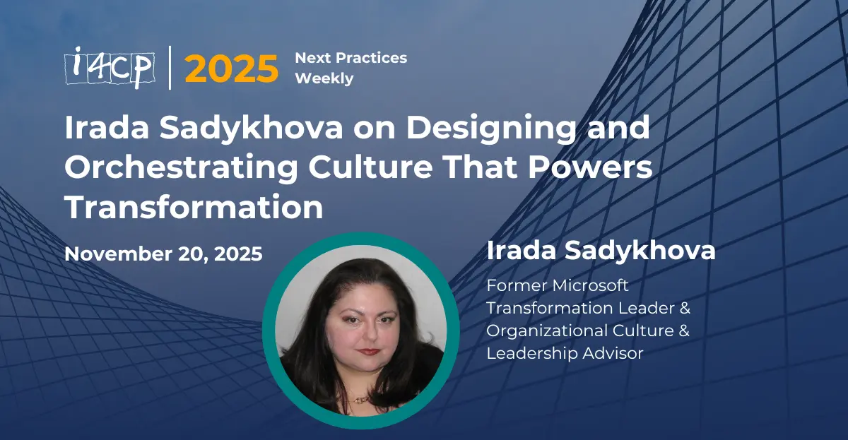 2025 Next Practices Weekly Irada Sadykhova on Designing and Orchestrating Culture That Powers Transformation Hero