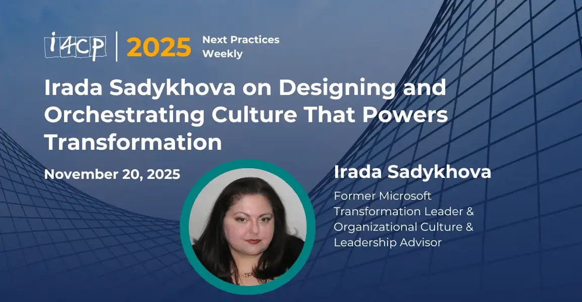 2025 Next Practices Weekly-Irada Sadykhova on Designing and Orchestrating Culture That Powers Transformation -Hero