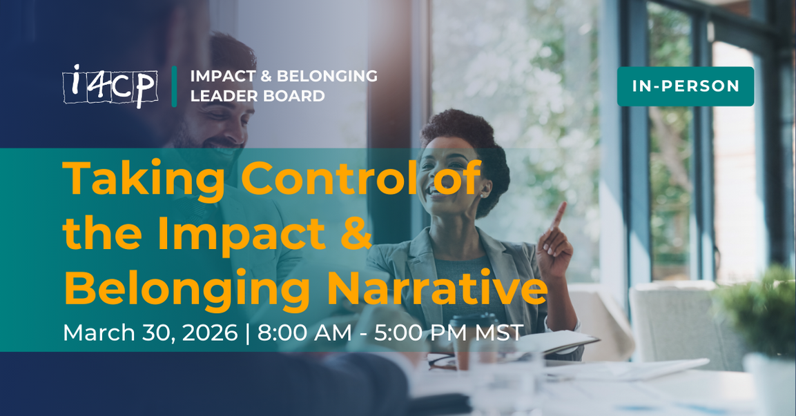 Impact & Belonging Leader Board In-Person Meeting in Scottsdale, AZ - Taking Control of the Impact & Belonging Narrative