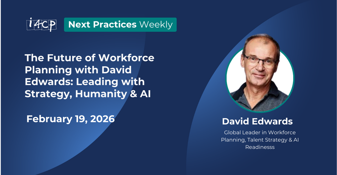 The Future of Workforce Planning with David Edwards: Leading with Strategy, Humanity & AI - 2026 Next Practices Weekly