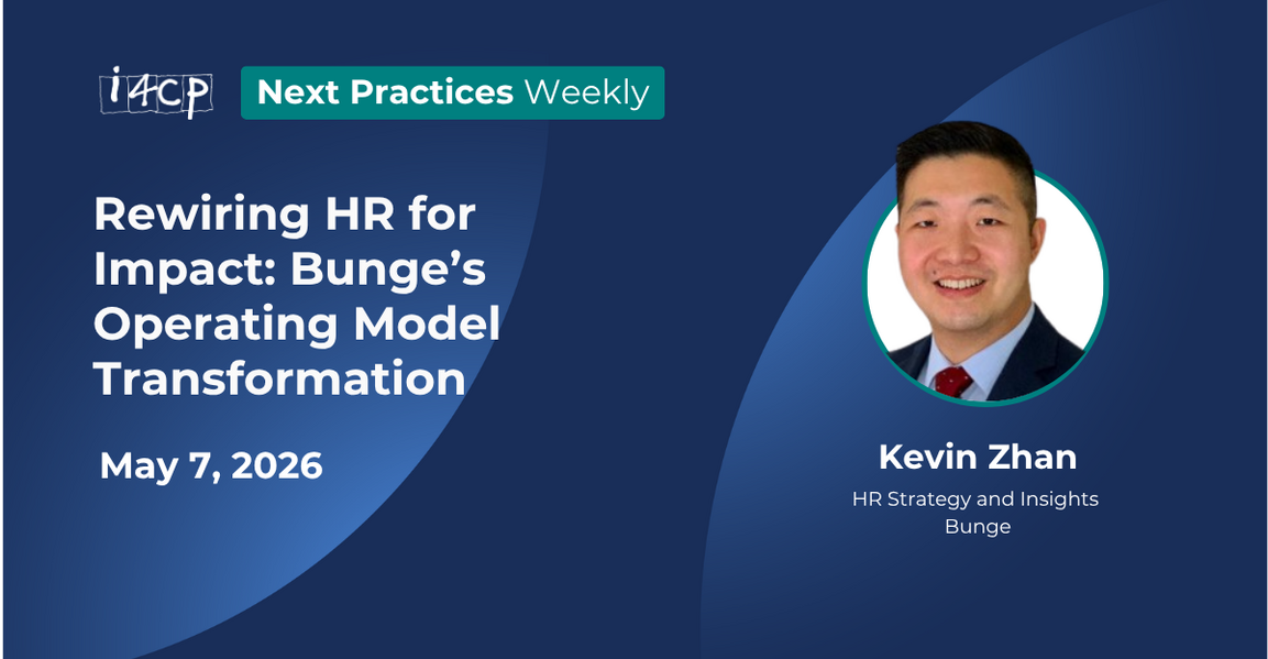 Rewiring HR for Impact: Bunge’s Operating Model Transformation - 2026 Next Practices Weekly