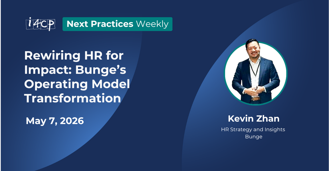 Rewiring HR for Impact: Bunge’s Operating Model Transformation - 2026 Next Practices Weekly